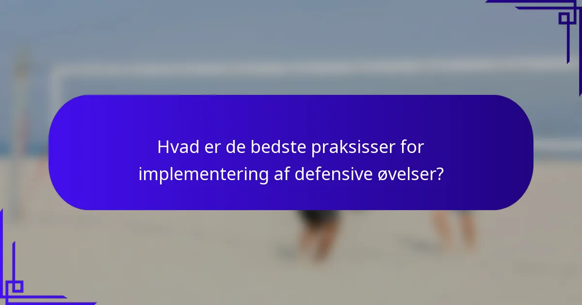 Hvad er de bedste praksisser for implementering af defensive øvelser?