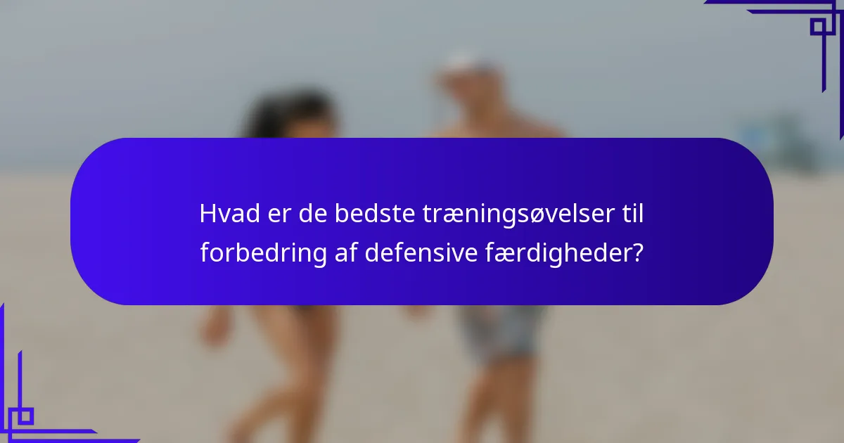 Hvad er de bedste træningsøvelser til forbedring af defensive færdigheder?