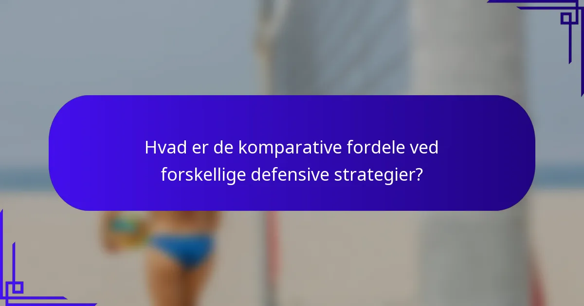 Hvad er de komparative fordele ved forskellige defensive strategier?