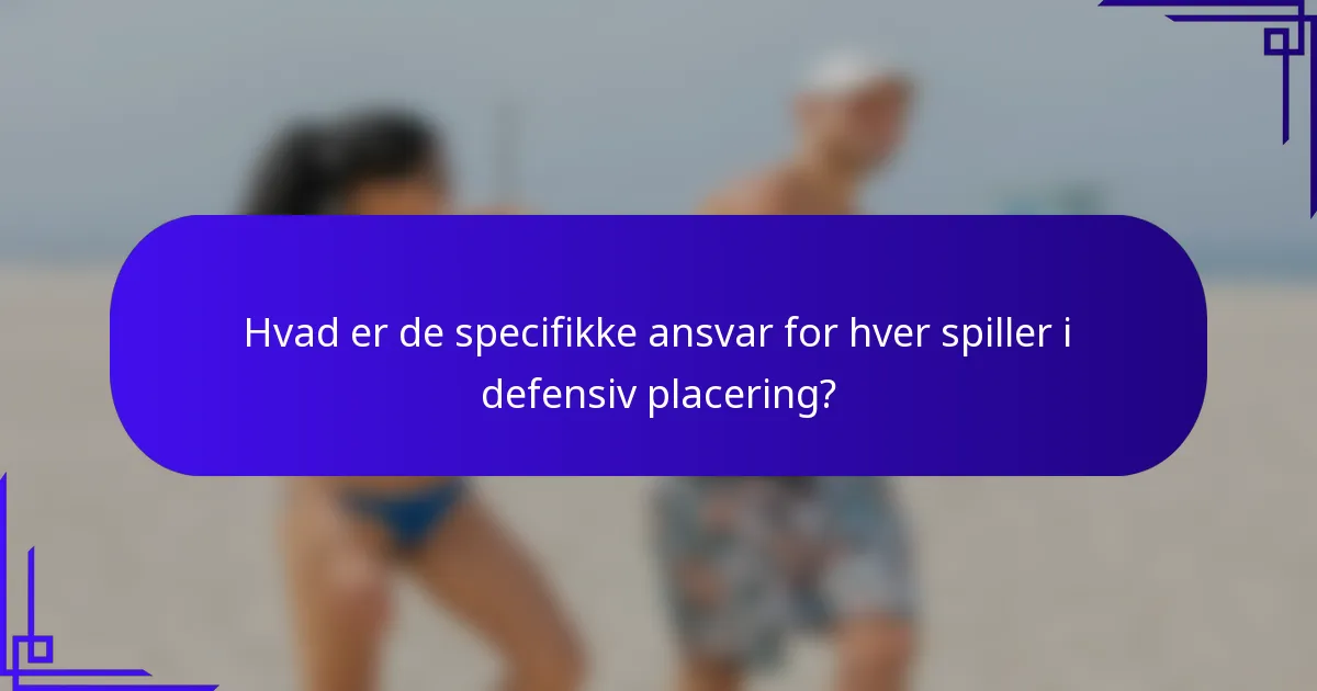Hvad er de specifikke ansvar for hver spiller i defensiv placering?