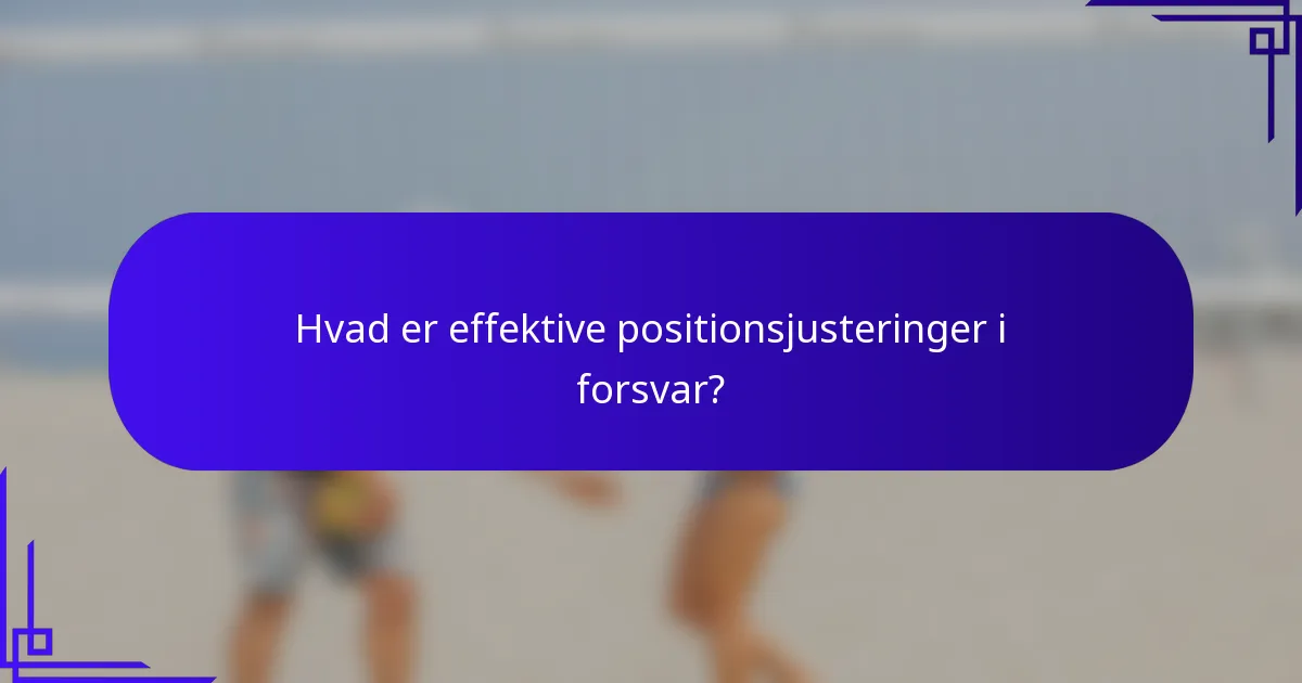 Hvad er effektive positionsjusteringer i forsvar?