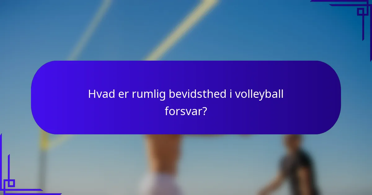 Hvad er rumlig bevidsthed i volleyball forsvar?