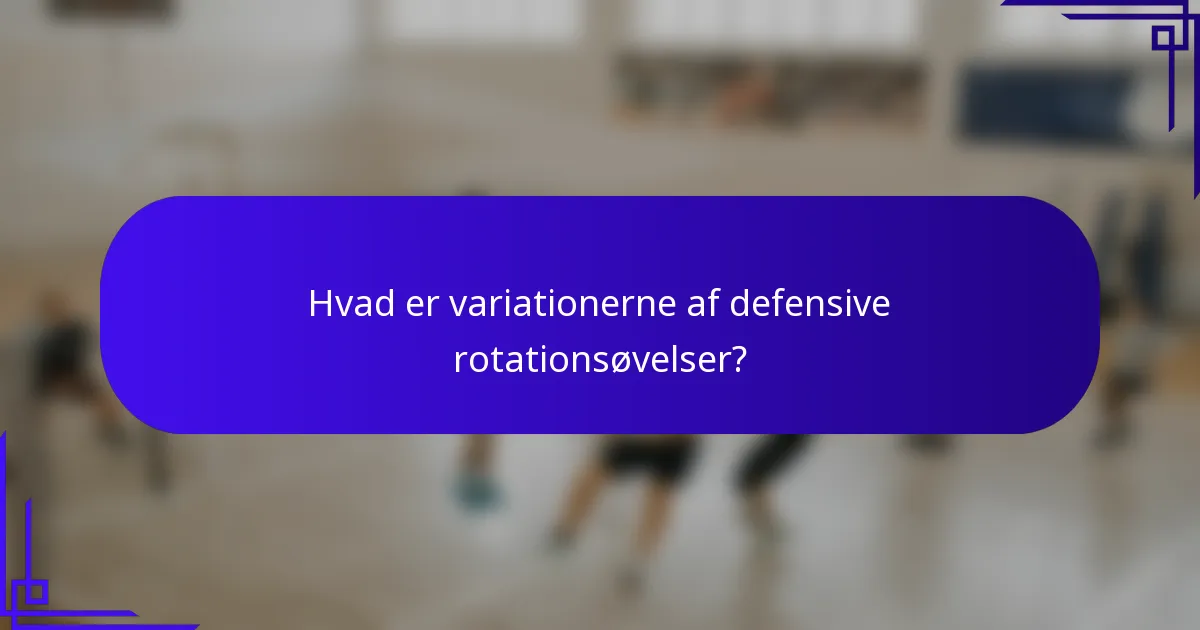 Hvad er variationerne af defensive rotationsøvelser?