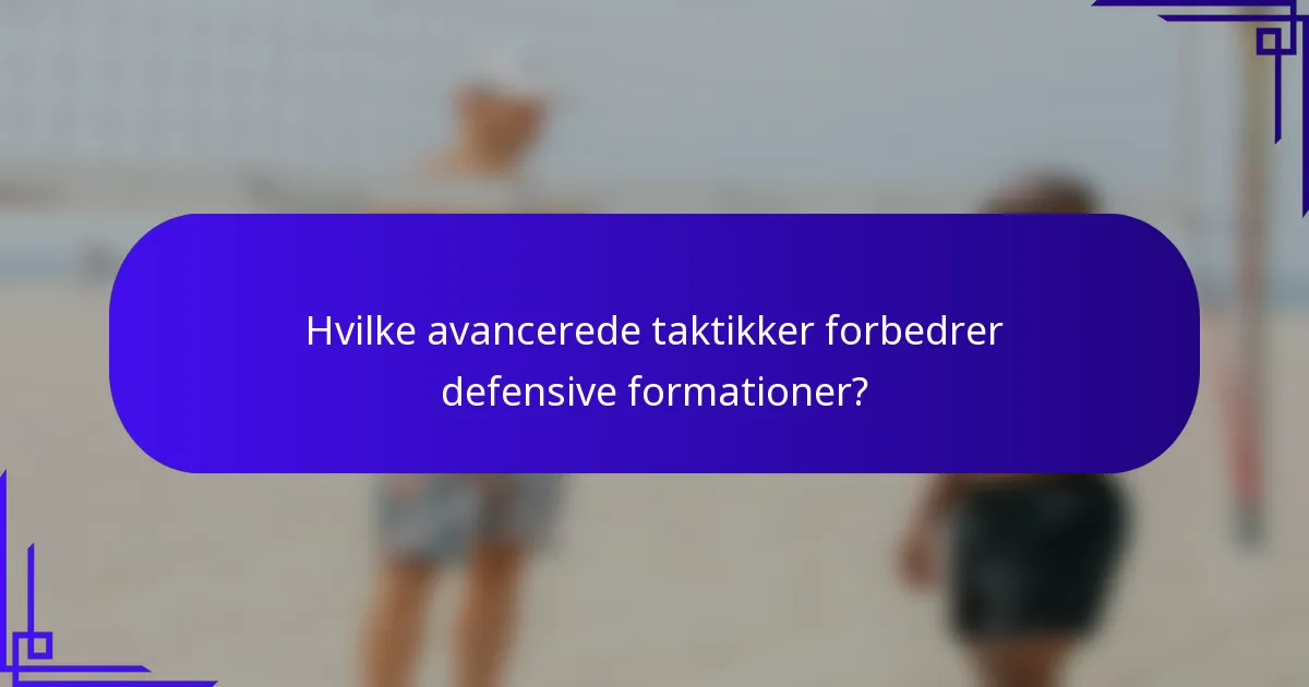 Hvilke avancerede taktikker forbedrer defensive formationer?