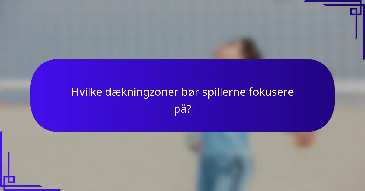 Hvilke dækningzoner bør spillerne fokusere på?