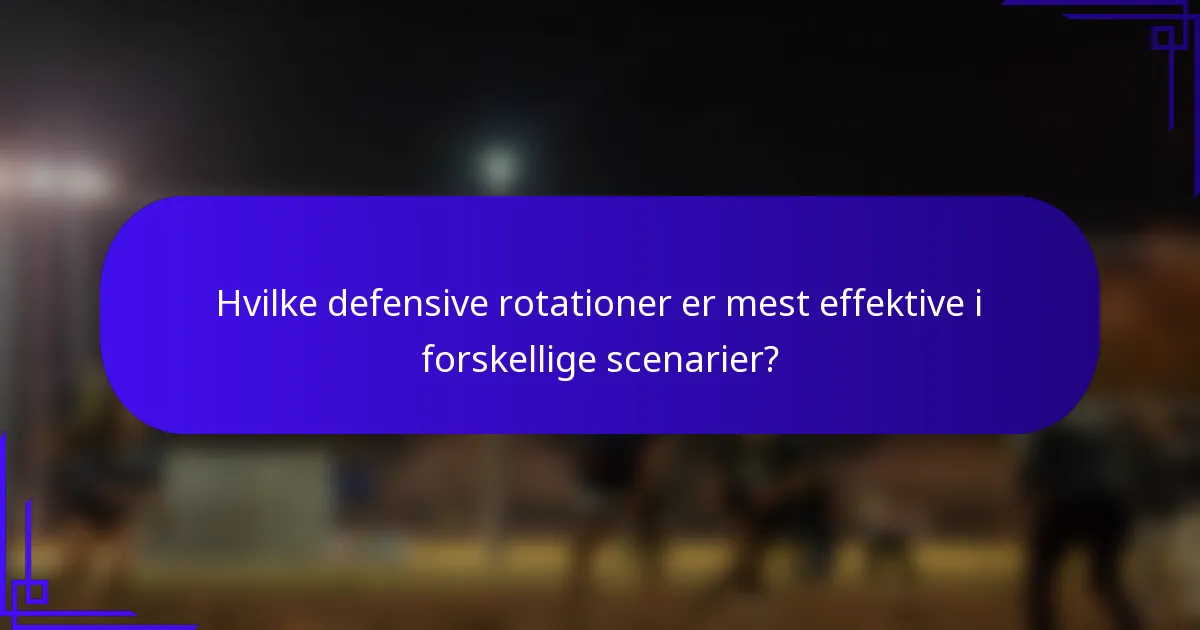 Hvilke defensive rotationer er mest effektive i forskellige scenarier?
