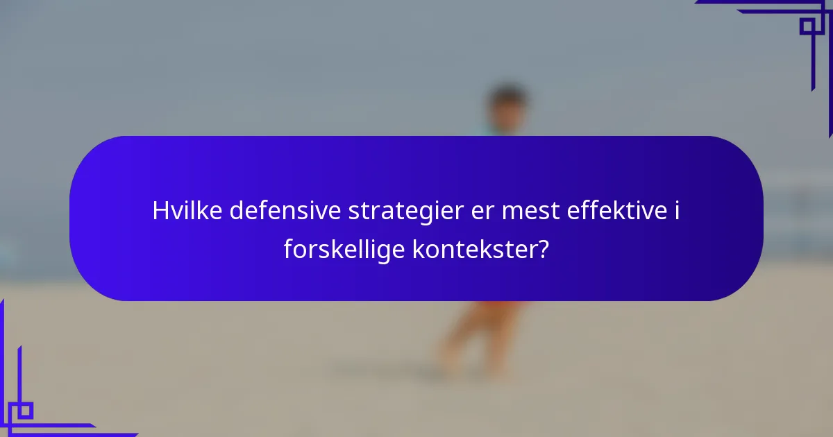 Hvilke defensive strategier er mest effektive i forskellige kontekster?