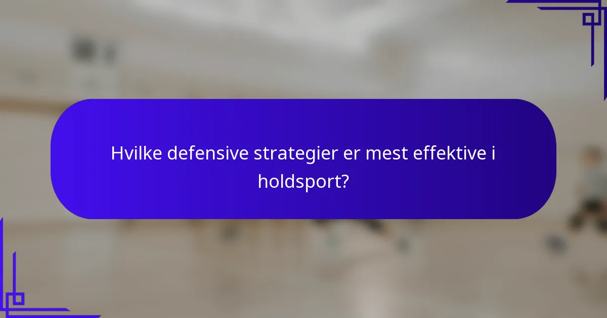 Hvilke defensive strategier er mest effektive i holdsport?