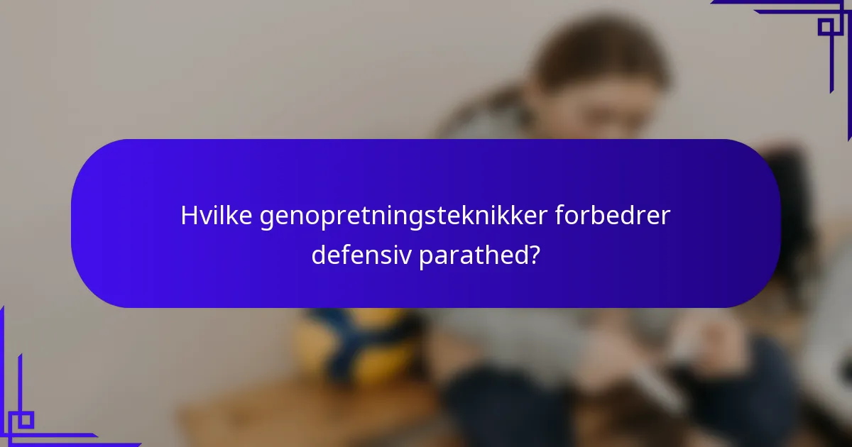 Hvilke genopretningsteknikker forbedrer defensiv parathed?