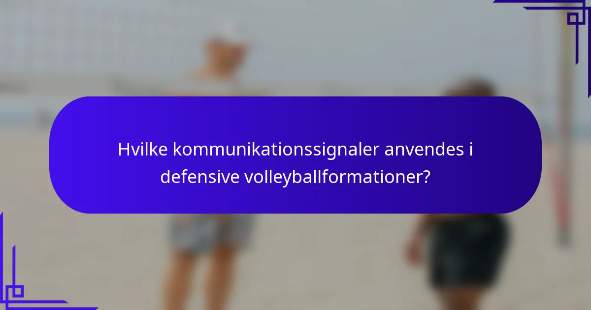 Hvilke kommunikationssignaler anvendes i defensive volleyballformationer?