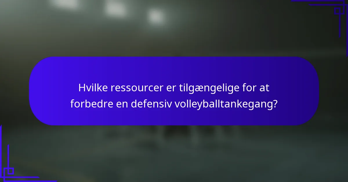 Hvilke ressourcer er tilgængelige for at forbedre en defensiv volleyballtankegang?