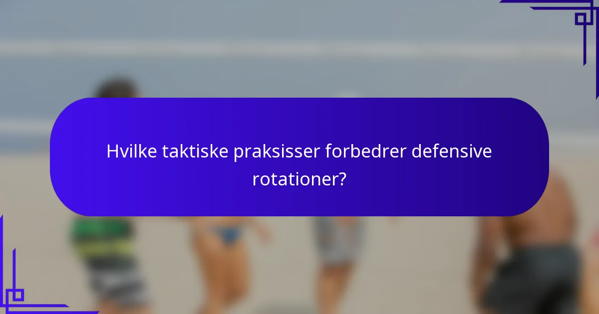 Hvilke taktiske praksisser forbedrer defensive rotationer?