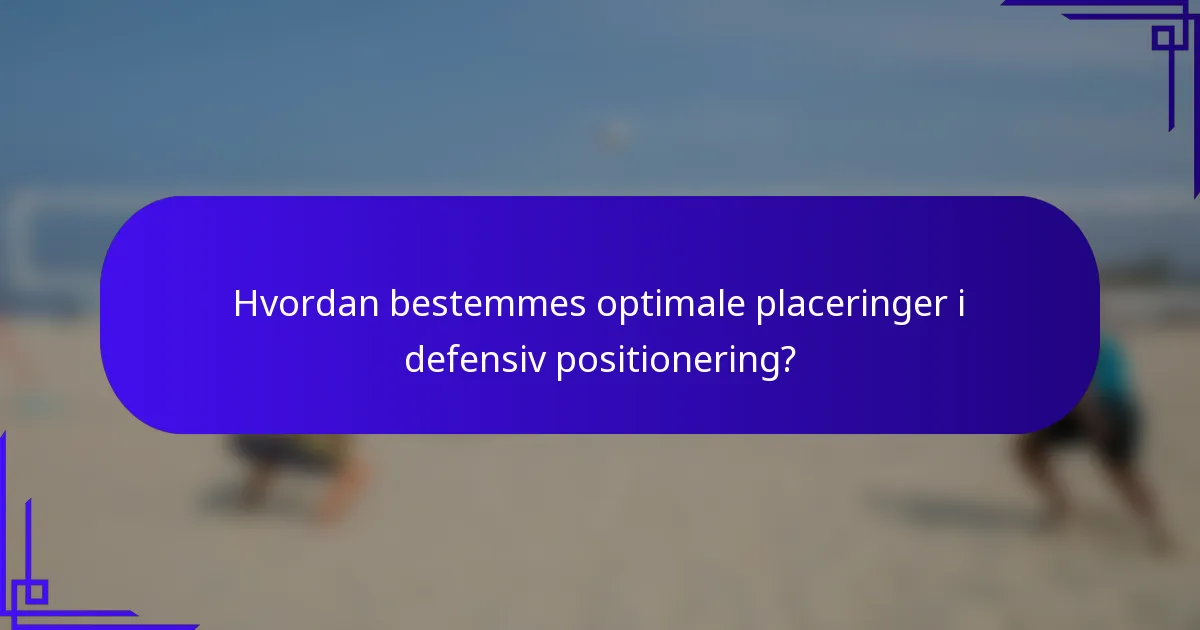 Hvordan bestemmes optimale placeringer i defensiv positionering?