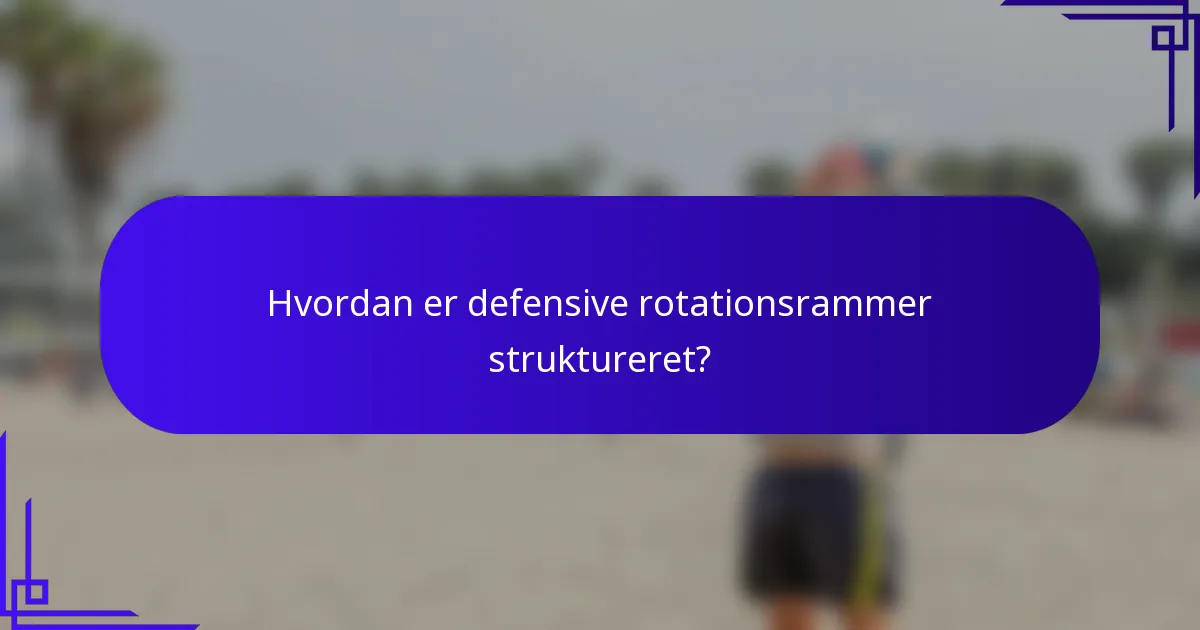 Hvordan er defensive rotationsrammer struktureret?