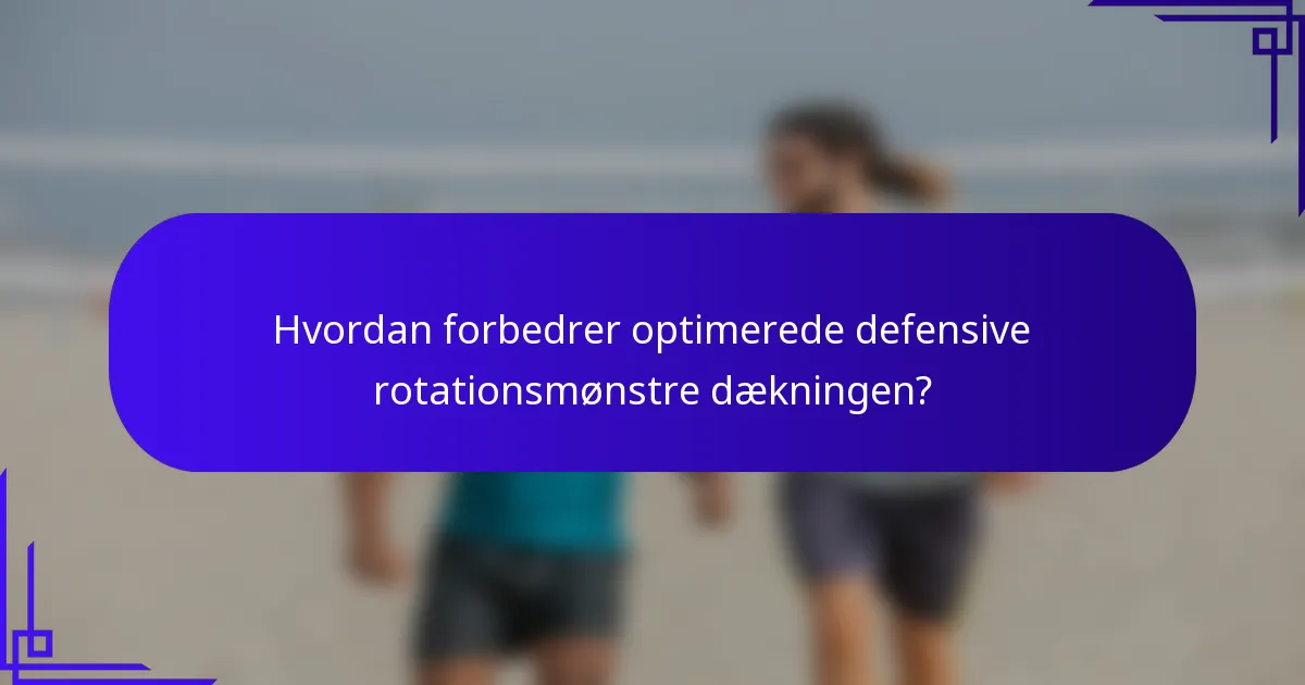 Hvordan forbedrer optimerede defensive rotationsmønstre dækningen?