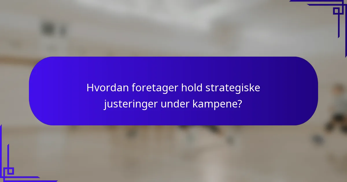 Hvordan foretager hold strategiske justeringer under kampene?