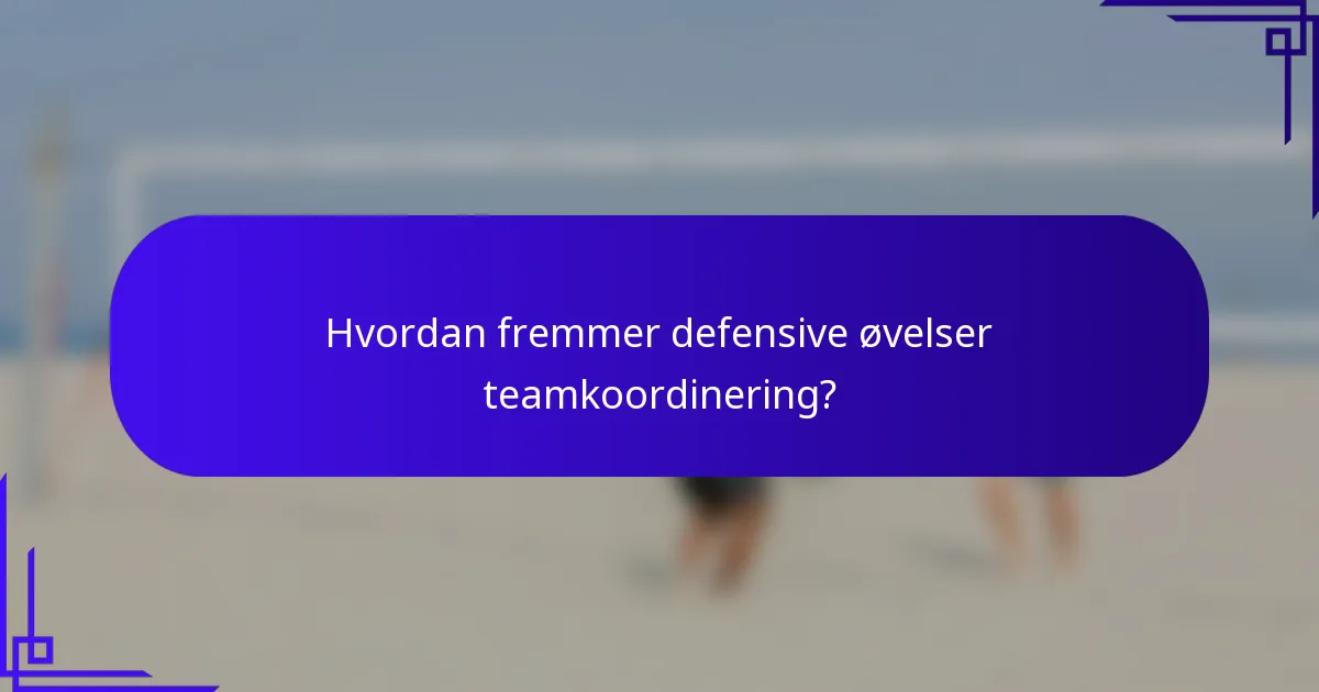 Hvordan fremmer defensive øvelser teamkoordinering?