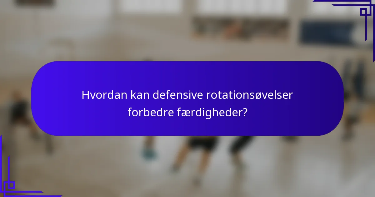 Hvordan kan defensive rotationsøvelser forbedre færdigheder?