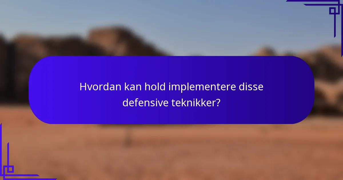 Hvordan kan hold implementere disse defensive teknikker?