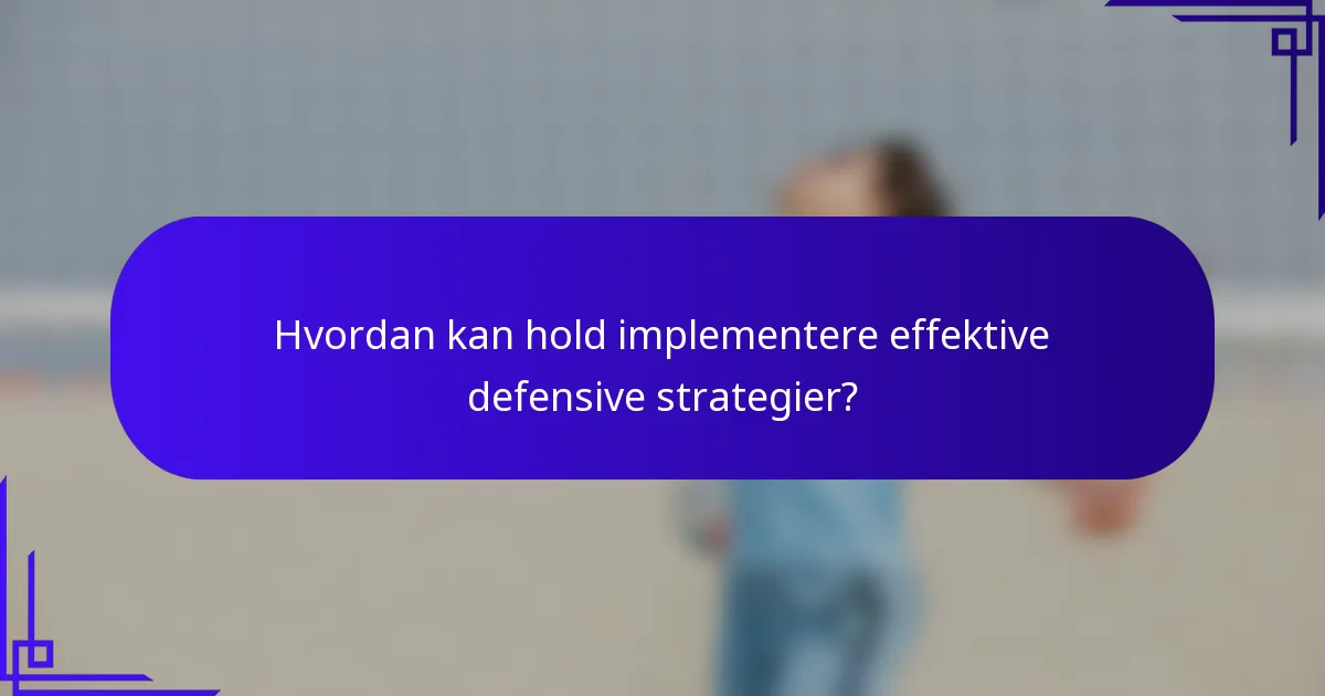 Hvordan kan hold implementere effektive defensive strategier?