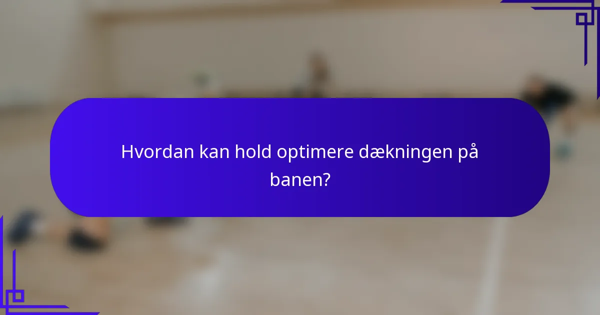 Hvordan kan hold optimere dækningen på banen?