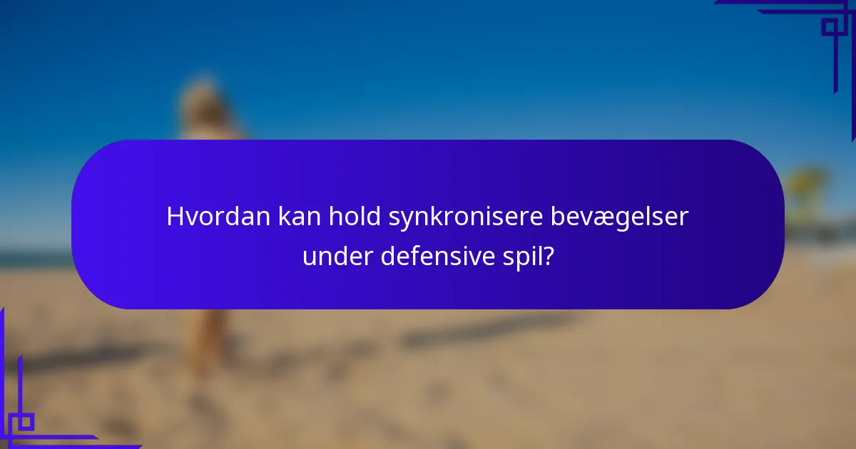 Hvordan kan hold synkronisere bevægelser under defensive spil?