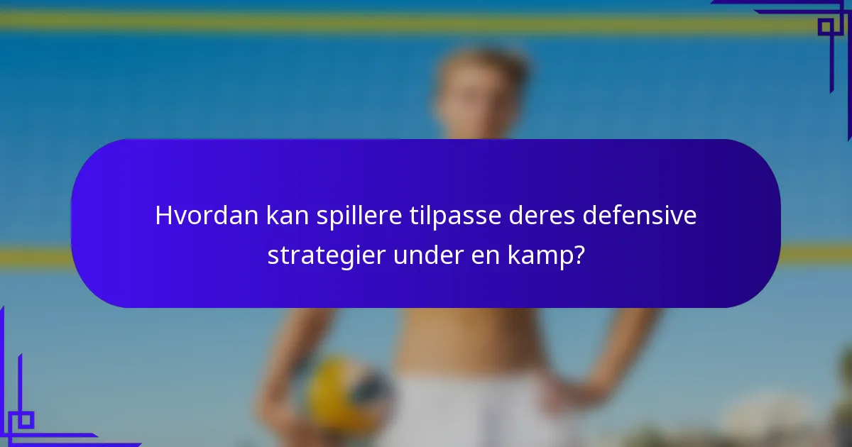 Hvordan kan spillere tilpasse deres defensive strategier under en kamp?