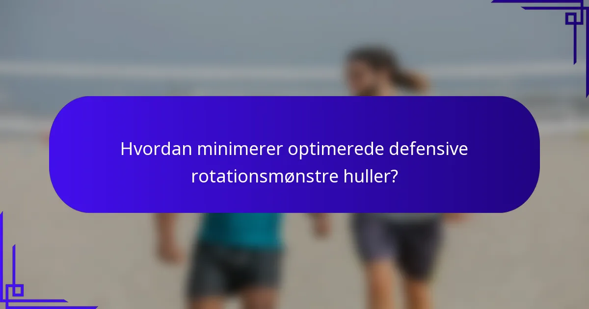 Hvordan minimerer optimerede defensive rotationsmønstre huller?