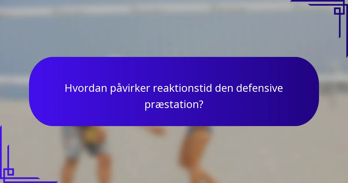 Hvordan påvirker reaktionstid den defensive præstation?
