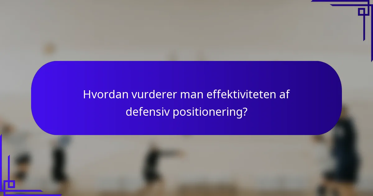 Hvordan vurderer man effektiviteten af defensiv positionering?